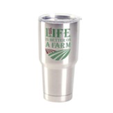 Life Is Better on a Farm Stainless Steel Tumbler