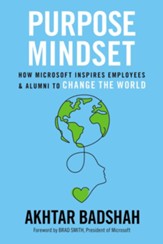 The Purpose Mindset: How Microsoft Inspires Employees and Alumni to Change the World