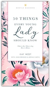 50 Things Every Young Lady Should Know: What to Do, What to Say, & How to Behave (Revised and Updated)
