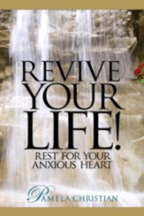 Revive Your Life!: Rest for Your Anxious Heart