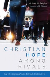 Christian Hope among Rivals: How Life-Organizing Stories Anticipate the End of Evil