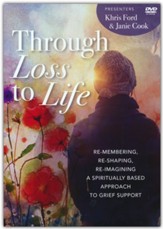 Through Loss to Life: Re-membering, Re-shaping, Re-imagining a Spiritually Based Approach to Grief Support DVD