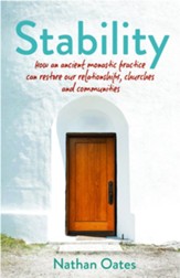 Stability: How an ancient monastic practice can restore our relationships, churches, and communities