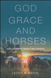God, Grace, and Horses: Life Lessons from the Saddle