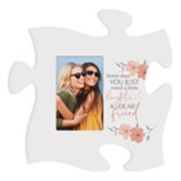 Some Days You Just Need Laughter And A Dear Friend Puzzle Piece Photo Frame