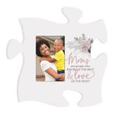 Moms Are People Who Know Us The Best And Love Us The Most Puzzle Piece Photo Frame