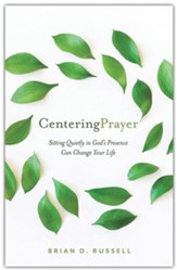 Centering Prayer: How Sitting Quietly in God's Presence Can Change Your Life