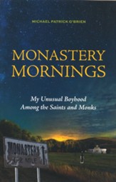 Monastery Mornings: My Unusual Catholic Boyhood Among the Saints and Monks