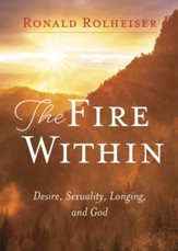 The Fire Within: Desire, Sexuality, Longing, and God