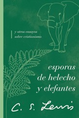 Esporas de helecho y elefantes: y otros ensayos sobre cristianismo (Fern Seed and Elephants : and Other Essays on Christianity)