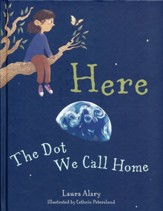 Here: The Dot We Call Home
