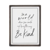In A World Where You Can Be Anything, Be Kind Sign