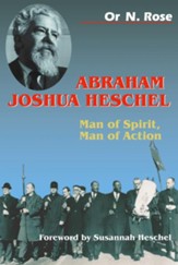 Abraham Joshua Heschel: Man of Spirit, Man of Action
