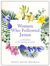 Women Who Followed Jesus: 40 Devotions on the Journey to Easter