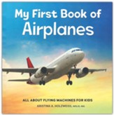 My First Book of Airplanes: All About Flying Machines for Kids, Hardcover