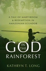 God in the Rainforest: A Tale of Martyrdom and Redemption in Amazonian Ecuador