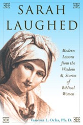 Sarah Laughed: Modern Lessons from the Wisdom and Stories of Biblical Women