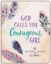 God Calls You Courageous, Girl: 180 Devotions and Prayers for Teens