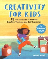 Creativity for Kids: 75 Fun Activities to Promote Creative Thinking and Self Expression