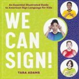 We Can Sign!: An Essential  Illustrated Guide to American Sign Language for Kids
