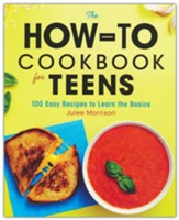 The How-to Cookbook for Teens: 100 Easy Recipes to Learn the Basics