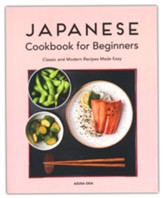 Japanese Cooking for Beginners: Classic and Modern Recipes Made Easy