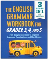 The English Grammar Workbook for Grades 3, 4, and 5: 140+ Simple Exercises to Improve Grammar, Punctuation and Word Usage