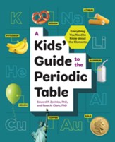 A Kids' Guide to the Periodic Table:  Everything You Need to Know about the Elements