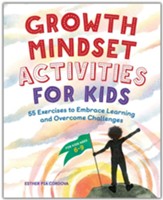 Growth Mindset Activities for Kids:  55 Exercises to Embrace Learning and Overcome Challenges
