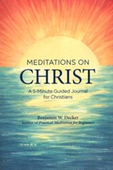 Meditations on Christ: A 5-Minute Guided Journal for Christians