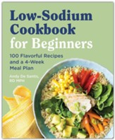 Low-Sodium Cookbook for Beginners: 100 Flavorful Recipes and a 4-Week Meal Plan