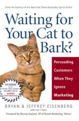 Waiting for Your Cat to Bark?: Persuading Customers When They Ignore Marketing - eBook