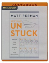 How to Get Unstuck: Breaking Free from Barriers to Your Productivity - unabridged audio book on MP3-CD
