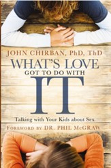 What's Love Got to Do With It: Talking With Your Kids About Sex - eBook