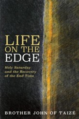 Life on the Edge: Holy Saturday and the Recovery of the End Time
