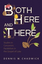 Both Here and There: Studies in Concentric Parallelism in the Gospel of Luke
