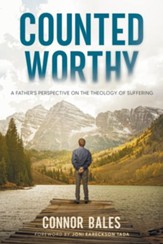 Counted Worthy: A Father's Perspective On The Theology of Suffering