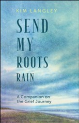 Send My Roots Rain: A Companion on the Grief Journey