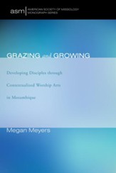Grazing and Growing: Developing Disciples through Contextualized Worship Arts in Mozambique