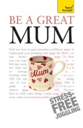 Be a Great Mum: Teach Yourself / Digital original - eBook