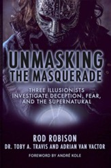 Unmasking the Masquerade: Three illusionists investigate deception, fear, and the supernatural