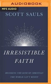Irresistible Faith: Becoming the Kind of Christian the World Can't Resist - unabridged audiobook on MP3-CD