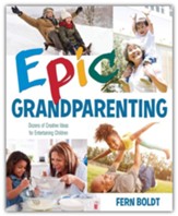 Epic Grandparenting: Dozens of Creative Ideas for Entertaining Children