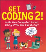 Get Coding 2! Build Five Computer  Games Using HTML and JavaScript