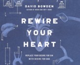 Rewire Your Heart: Replace Your Desire for Sin with Desire For God - unabridged audiobook on CD