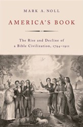 America's Book: The Rise and Decline of a Bible Civilization, 1794-1911