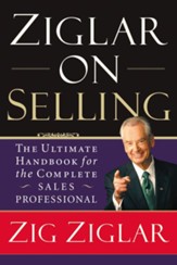 Ziglar on Selling: The Ultimate Handbook for the Complete Sales Professional - eBook