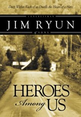 Heroes Among Us: Deep Within Each of Us Dwells the Heart of a Hero - eBook