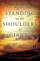 Standing on the Shoulders of Giants: The Release of Mantles to the End-Time Generation - eBook