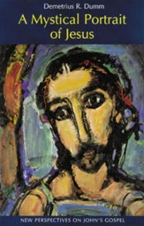 A Mystical Portrait of Jesus: New Perspectives on John's Gospel